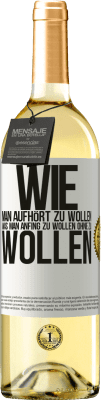 29,95 € Kostenloser Versand | Weißwein WHITE Ausgabe Wie man aufhört zu wollen, was man anfing zu wollen, ohne zu wollen Weißes Etikett. Anpassbares Etikett Junger Wein Ernte 2024 Verdejo