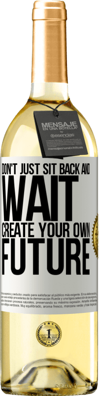 29,95 € Бесплатная доставка | Белое вино Издание WHITE Не просто сидеть сложа руки и ждать, создать свое собственное будущее Белая этикетка. Настраиваемая этикетка Молодое вино Урожай 2023 Verdejo