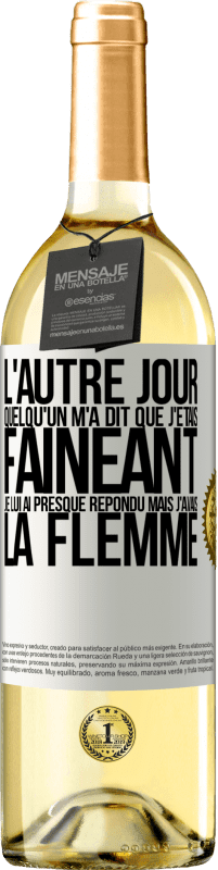 29,95 € Envoi gratuit | Vin blanc Édition WHITE L'autre jour quelqu'un m'a dit que j'étais fainéant, je lui ai presque répondu mais j'avais la flemme Étiquette Blanche. Étiquette personnalisable Vin jeune Récolte 2024 Verdejo