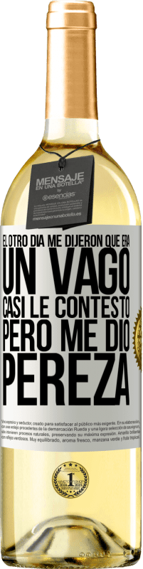 29,95 € Envío gratis | Vino Blanco Edición WHITE El otro día me dijeron que era un vago, casi le contesto, pero me dio pereza Etiqueta Blanca. Etiqueta personalizable Vino joven Cosecha 2024 Verdejo