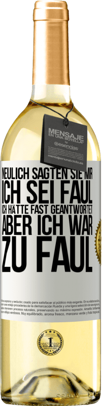 29,95 € Kostenloser Versand | Weißwein WHITE Ausgabe Neulich sagten sie mir, ich sei faul. Ich hätte fast geantwortet, aber ich war zu faul Weißes Etikett. Anpassbares Etikett Junger Wein Ernte 2024 Verdejo