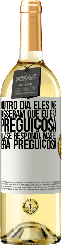 29,95 € Envio grátis | Vinho branco Edição WHITE Outro dia eles me disseram que eu era preguiçosa, quase respondi, mas eu era preguiçosa Etiqueta Branca. Etiqueta personalizável Vinho jovem Colheita 2024 Verdejo