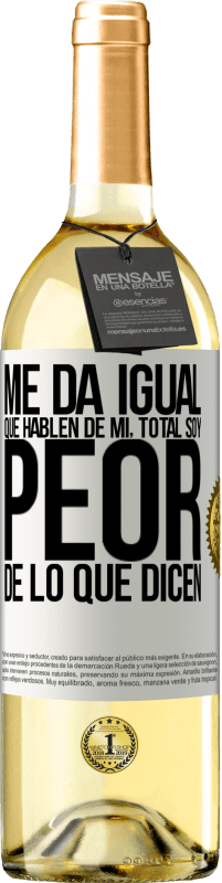 29,95 € Envío gratis | Vino Blanco Edición WHITE Me da igual que hablen de mí, total soy peor de lo que dicen Etiqueta Blanca. Etiqueta personalizable Vino joven Cosecha 2024 Verdejo