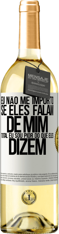 29,95 € Envio grátis | Vinho branco Edição WHITE Eu não me importo se eles falam de mim, total eu sou pior do que eles dizem Etiqueta Branca. Etiqueta personalizável Vinho jovem Colheita 2024 Verdejo