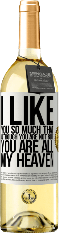 29,95 € Free Shipping | White Wine WHITE Edition I like you so much that, although you are not blue, you are all my heaven White Label. Customizable label Young wine Harvest 2023 Verdejo