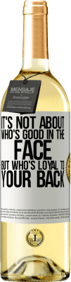 29,95 € Free Shipping | White Wine WHITE Edition It's not about who's good in the face, but who's loyal to your back White Label. Customizable label Young wine Harvest 2025 Verdejo