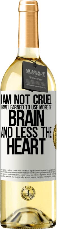 29,95 € Free Shipping | White Wine WHITE Edition I am not cruel, I have learned to use more the brain and less the heart White Label. Customizable label Young wine Harvest 2023 Verdejo