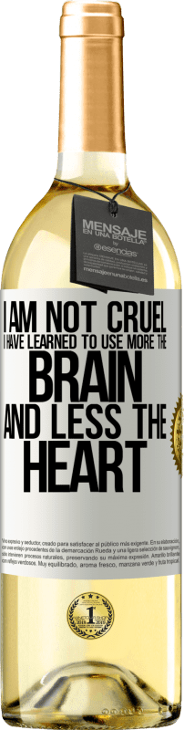 29,95 € Free Shipping | White Wine WHITE Edition I am not cruel, I have learned to use more the brain and less the heart White Label. Customizable label Young wine Harvest 2024 Verdejo