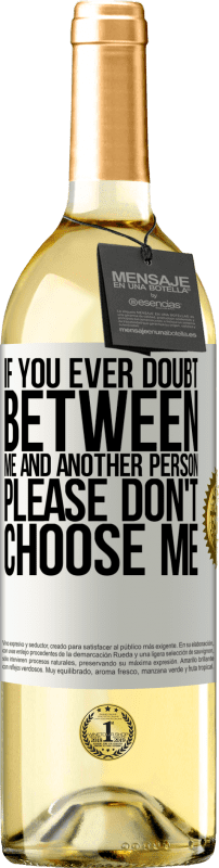 29,95 € Free Shipping | White Wine WHITE Edition If you ever doubt between me and another person, please don't choose me White Label. Customizable label Young wine Harvest 2024 Verdejo