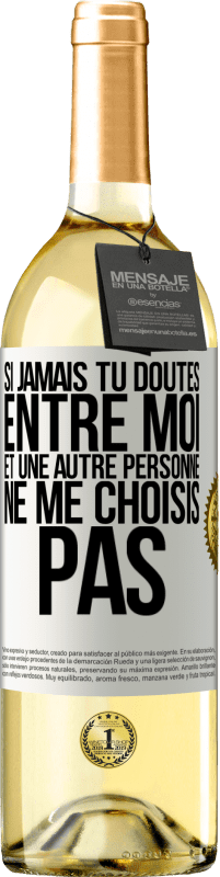 29,95 € Envoi gratuit | Vin blanc Édition WHITE Si jamais tu doutes entre moi et une autre personne, ne me choisis pas Étiquette Blanche. Étiquette personnalisable Vin jeune Récolte 2024 Verdejo