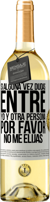 29,95 € Envío gratis | Vino Blanco Edición WHITE Si alguna vez dudas entre yo y otra persona, por favor no me elijas Etiqueta Blanca. Etiqueta personalizable Vino joven Cosecha 2024 Verdejo