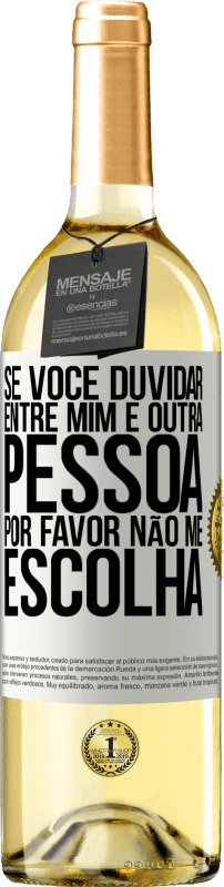 29,95 € Envio grátis | Vinho branco Edição WHITE Se você duvidar entre mim e outra pessoa, por favor, não me escolha Etiqueta Branca. Etiqueta personalizável Vinho jovem Colheita 2025 Verdejo