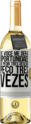 29,95 € Envio grátis | Vinho branco Edição WHITE Se você me der a oportunidade de pedir três desejos, peço três vezes Etiqueta Branca. Etiqueta personalizável Vinho jovem Colheita 2023 Verdejo