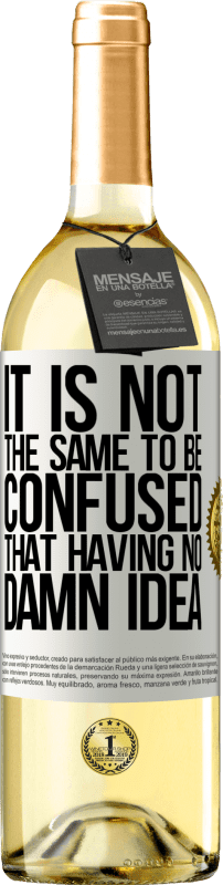 29,95 € Free Shipping | White Wine WHITE Edition It is not the same to be confused that having no damn idea White Label. Customizable label Young wine Harvest 2023 Verdejo