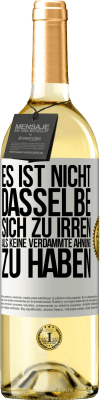 29,95 € Kostenloser Versand | Weißwein WHITE Ausgabe Es ist nicht dasselbe, sich zu irren, als keine verdammte Ahnung zu haben Weißes Etikett. Anpassbares Etikett Junger Wein Ernte 2024 Verdejo