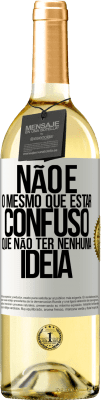 29,95 € Envio grátis | Vinho branco Edição WHITE Não é o mesmo que estar confuso que não ter nenhuma ideia Etiqueta Branca. Etiqueta personalizável Vinho jovem Colheita 2024 Verdejo