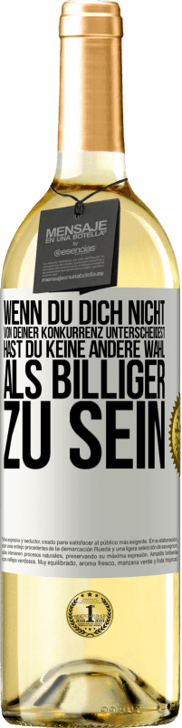 29,95 € Kostenloser Versand | Weißwein WHITE Ausgabe Wenn du dich nicht von deiner Konkurrenz unterscheidest, hast du keine andere Wahl, als billiger zu sein Weißes Etikett. Anpassbares Etikett Junger Wein Ernte 2023 Verdejo