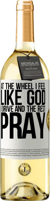 29,95 € 免费送货 | 白葡萄酒 WHITE版 在方向盘上，我感觉像上帝。我开车，其余的祈祷 白标. 可自定义的标签 青年酒 收成 2023 Verdejo