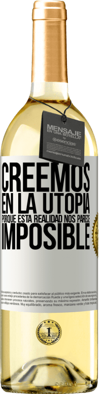 29,95 € Envío gratis | Vino Blanco Edición WHITE Creemos en la utopía porque esta realidad nos parece imposible Etiqueta Blanca. Etiqueta personalizable Vino joven Cosecha 2024 Verdejo