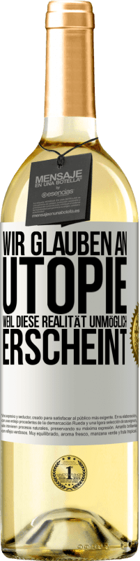 29,95 € Kostenloser Versand | Weißwein WHITE Ausgabe Wir glauben an Utopie, weil diese Realität unmöglich erscheint Weißes Etikett. Anpassbares Etikett Junger Wein Ernte 2023 Verdejo