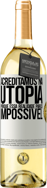 29,95 € Envio grátis | Vinho branco Edição WHITE Acreditamos na utopia porque essa realidade parece impossível Etiqueta Branca. Etiqueta personalizável Vinho jovem Colheita 2024 Verdejo