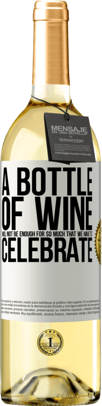 29,95 € Бесплатная доставка | Белое вино Издание WHITE Бутылки вина не хватит на столько, что мы должны праздновать Белая этикетка. Настраиваемая этикетка Молодое вино Урожай 2023 Verdejo