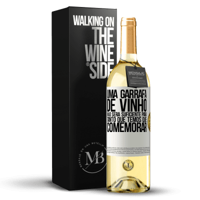 «Uma garrafa de vinho não será suficiente para tanto que temos que comemorar» Edição WHITE