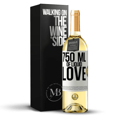 «750 ml of liquid love» WHITE Edition