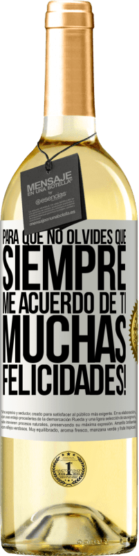 29,95 € Envío gratis | Vino Blanco Edición WHITE Para que no olvides que siempre me acuerdo de ti. Muchas Felicidades! Etiqueta Blanca. Etiqueta personalizable Vino joven Cosecha 2024 Verdejo