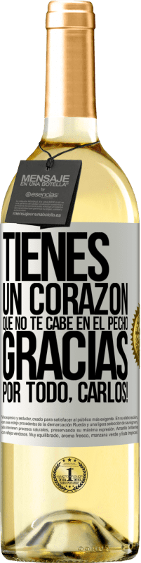 29,95 € Envío gratis | Vino Blanco Edición WHITE Tienes un corazón que no te cabe en el pecho. Gracias por todo, Carlos! Etiqueta Blanca. Etiqueta personalizable Vino joven Cosecha 2024 Verdejo