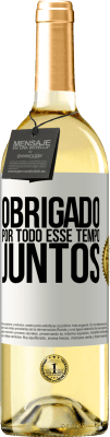 29,95 € Envio grátis | Vinho branco Edição WHITE Obrigado por todo esse tempo juntos Etiqueta Branca. Etiqueta personalizável Vinho jovem Colheita 2023 Verdejo