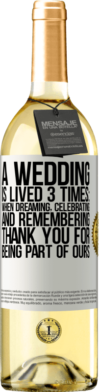 29,95 € Free Shipping | White Wine WHITE Edition A wedding is lived 3 times: when dreaming, celebrating and remembering. Thank you for being part of ours White Label. Customizable label Young wine Harvest 2023 Verdejo