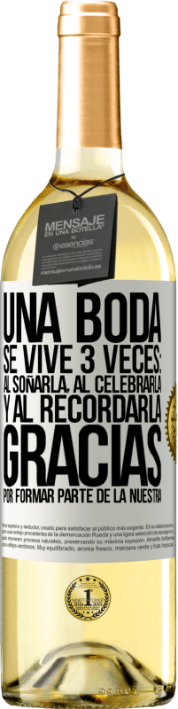 29,95 € Envío gratis | Vino Blanco Edición WHITE Una boda se vive 3 veces: al soñarla, al celebrarla y al recordarla. Gracias por formar parte de la nuestra Etiqueta Blanca. Etiqueta personalizable Vino joven Cosecha 2024 Verdejo