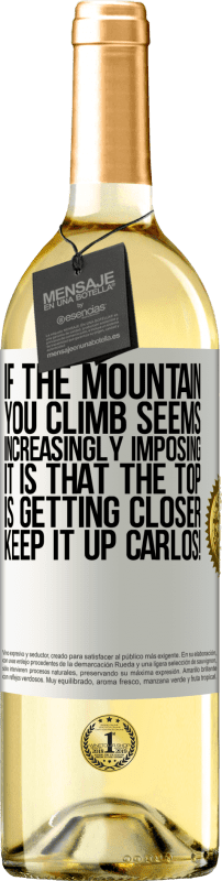 29,95 € Free Shipping | White Wine WHITE Edition If the mountain you climb seems increasingly imposing, it is that the top is getting closer. Keep it up Carlos! White Label. Customizable label Young wine Harvest 2023 Verdejo