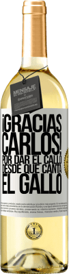 29,95 € Envío gratis | Vino Blanco Edición WHITE Gracias Carlos! Por dar el callo desde que canta el gallo Etiqueta Blanca. Etiqueta personalizable Vino joven Cosecha 2023 Verdejo