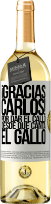 29,95 € Envio grátis | Vinho branco Edição WHITE Gracias Carlos! Por dar el callo desde que canta el gallo Etiqueta Branca. Etiqueta personalizável Vinho jovem Colheita 2025 Verdejo