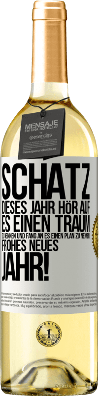 29,95 € Kostenloser Versand | Weißwein WHITE Ausgabe Schatz, dieses Jahr hör auf, es einen Traum zu nennen und fang an, es einen Plan zu nennen: Frohes neues Jahr! Weißes Etikett. Anpassbares Etikett Junger Wein Ernte 2024 Verdejo