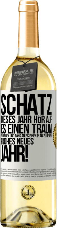 29,95 € Kostenloser Versand | Weißwein WHITE Ausgabe Schatz, dieses Jahr hör auf, es einen Traum zu nennen und fang an, es einen Plan zu nennen: Frohes neues Jahr! Weißes Etikett. Anpassbares Etikett Junger Wein Ernte 2025 Verdejo