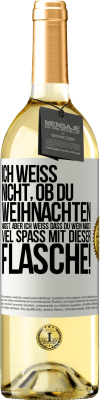 29,95 € Kostenloser Versand | Weißwein WHITE Ausgabe Ich weiß nicht, ob du Weihnachten magst, aber ich weiß, dass du Wein magst. Viel Spaß mit dieser Flasche! Weißes Etikett. Anpassbares Etikett Junger Wein Ernte 2023 Verdejo