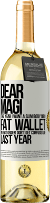 29,95 € Free Shipping | White Wine WHITE Edition Dear Magi, this year I want a slim body and a fat wallet. !In that order! Don't get confused like last year White Label. Customizable label Young wine Harvest 2024 Verdejo