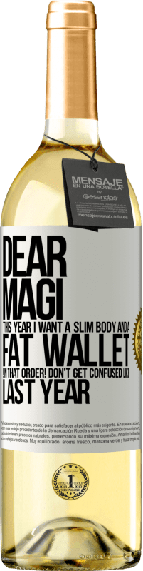 29,95 € Free Shipping | White Wine WHITE Edition Dear Magi, this year I want a slim body and a fat wallet. !In that order! Don't get confused like last year White Label. Customizable label Young wine Harvest 2024 Verdejo