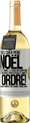 29,95 € Envoi gratuit | Vin blanc Édition WHITE Très cher Père Noël: cette année je veux un corps mince et un gros portefeuille. Dans cet ordre! Ne vous trompez pas comme l'ann Étiquette Blanche. Étiquette personnalisable Vin jeune Récolte 2024 Verdejo