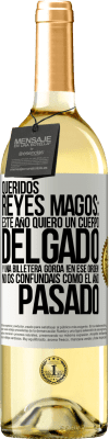 29,95 € Envío gratis | Vino Blanco Edición WHITE Queridos reyes magos: este año quiero un cuerpo delgado y una billetera gorda. !En ese orden! No os confundais como el año Etiqueta Blanca. Etiqueta personalizable Vino joven Cosecha 2024 Verdejo