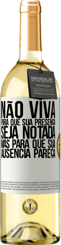 29,95 € Envio grátis | Vinho branco Edição WHITE Não viva para que sua presença seja notada, mas para que sua ausência pareça Etiqueta Branca. Etiqueta personalizável Vinho jovem Colheita 2024 Verdejo