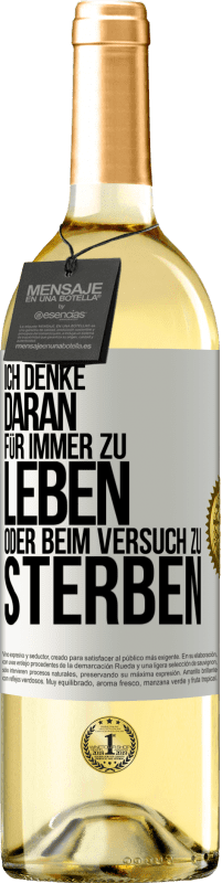 29,95 € Kostenloser Versand | Weißwein WHITE Ausgabe Ich denke daran, für immer zu leben oder beim Versuch zu sterben Weißes Etikett. Anpassbares Etikett Junger Wein Ernte 2024 Verdejo