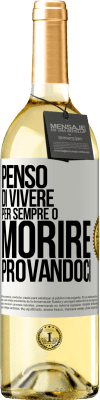 29,95 € Spedizione Gratuita | Vino bianco Edizione WHITE Penso di vivere per sempre o morire provandoci Etichetta Bianca. Etichetta personalizzabile Vino giovane Raccogliere 2025 Verdejo