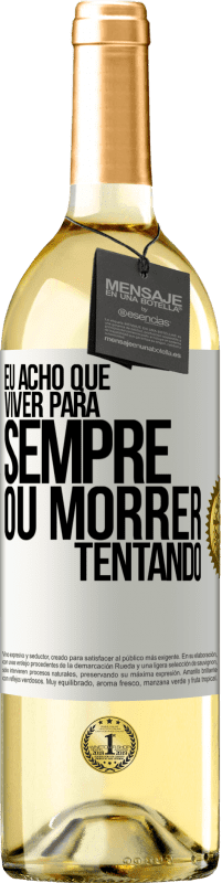 29,95 € Envio grátis | Vinho branco Edição WHITE Eu acho que viver para sempre, ou morrer tentando Etiqueta Branca. Etiqueta personalizável Vinho jovem Colheita 2024 Verdejo