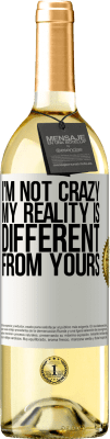 29,95 € Free Shipping | White Wine WHITE Edition I'm not crazy, my reality is different from yours White Label. Customizable label Young wine Harvest 2024 Verdejo