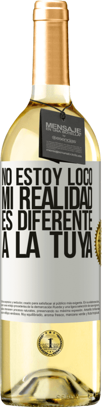 29,95 € Envío gratis | Vino Blanco Edición WHITE No estoy loco, mi realidad es diferente a la tuya Etiqueta Blanca. Etiqueta personalizable Vino joven Cosecha 2023 Verdejo