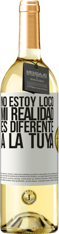 29,95 € Envío gratis | Vino Blanco Edición WHITE No estoy loco, mi realidad es diferente a la tuya Etiqueta Blanca. Etiqueta personalizable Vino joven Cosecha 2024 Verdejo